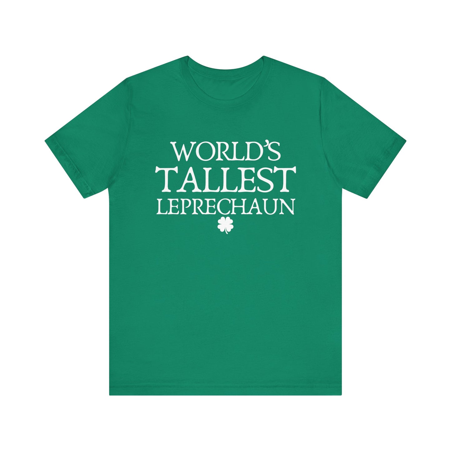 World's Tallest Leprechaun Tee - Funny St. Patrick's Day Shirt