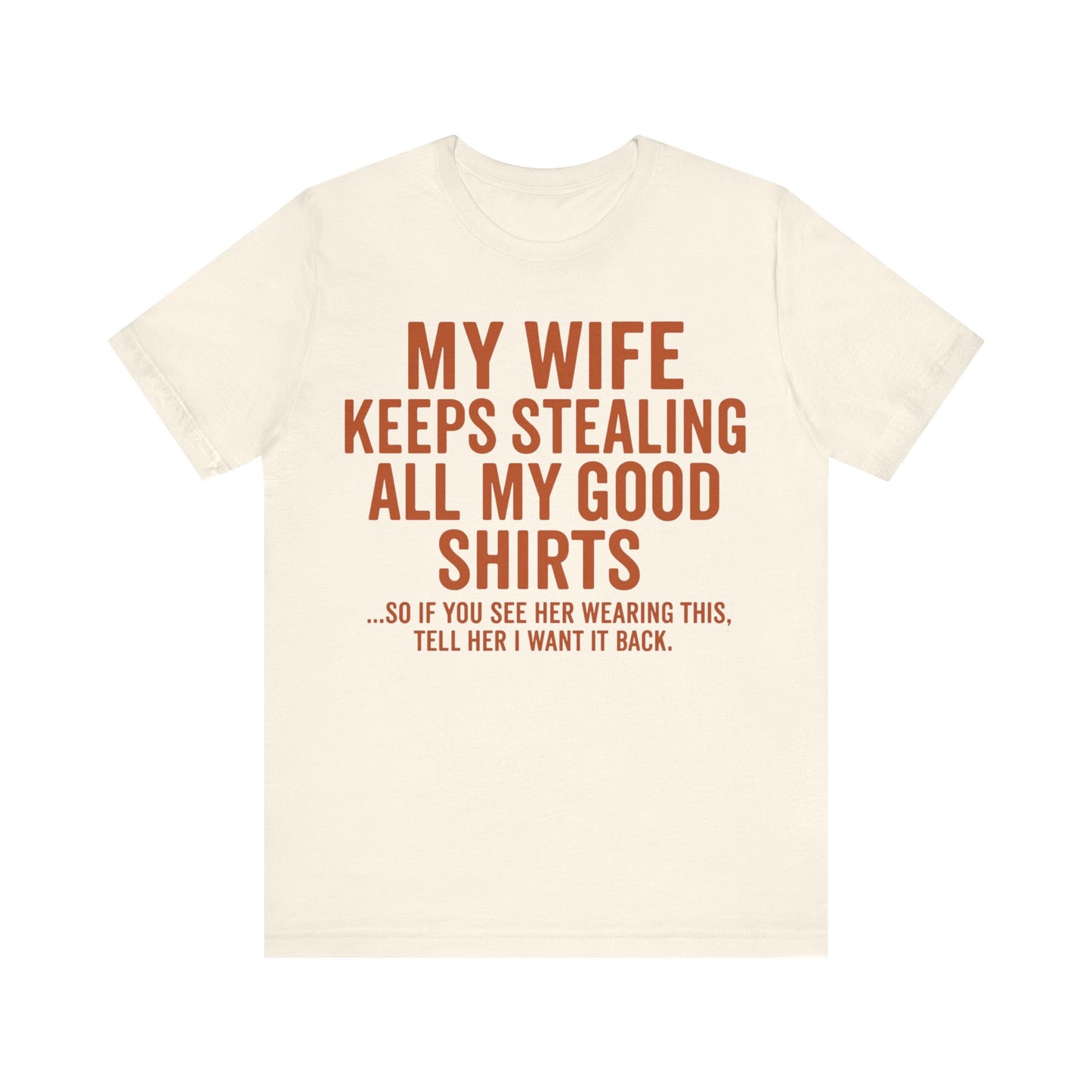 My Wife Keeps Stealing All My Good Shirts - Men's Funny Marriage Tee