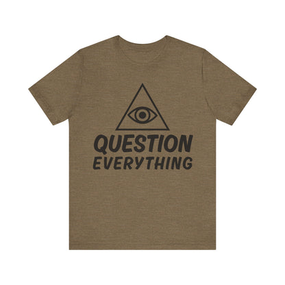 Question Everything Tee - All-Seeing Eye Pyramid Graphic Shirt
