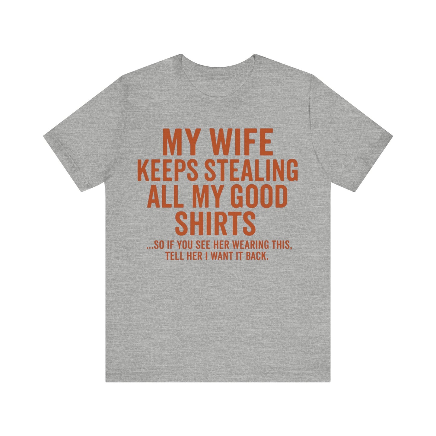 My Wife Keeps Stealing All My Good Shirts - Men's Funny Marriage Tee