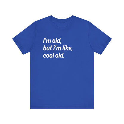 I'm Old but I'm Like, Cool Old Tee - Funny Aging Shirt