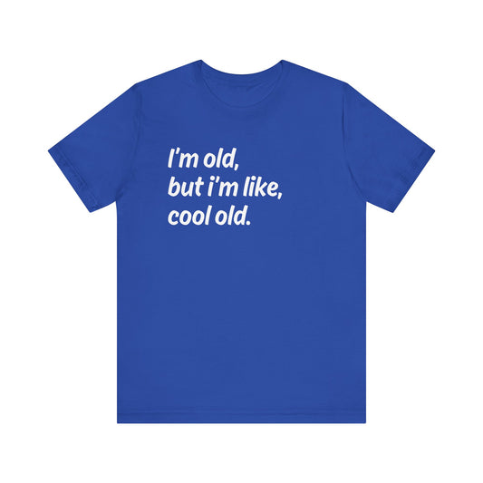 I'm Old but I'm Like, Cool Old Tee - Funny Aging Shirt