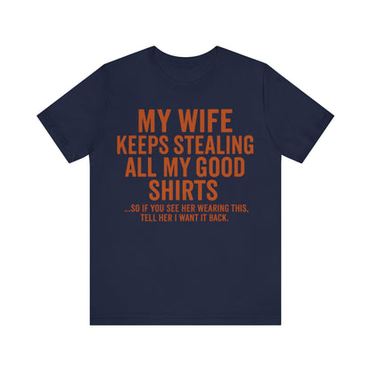My Wife Keeps Stealing All My Good Shirts - Men's Funny Marriage Tee